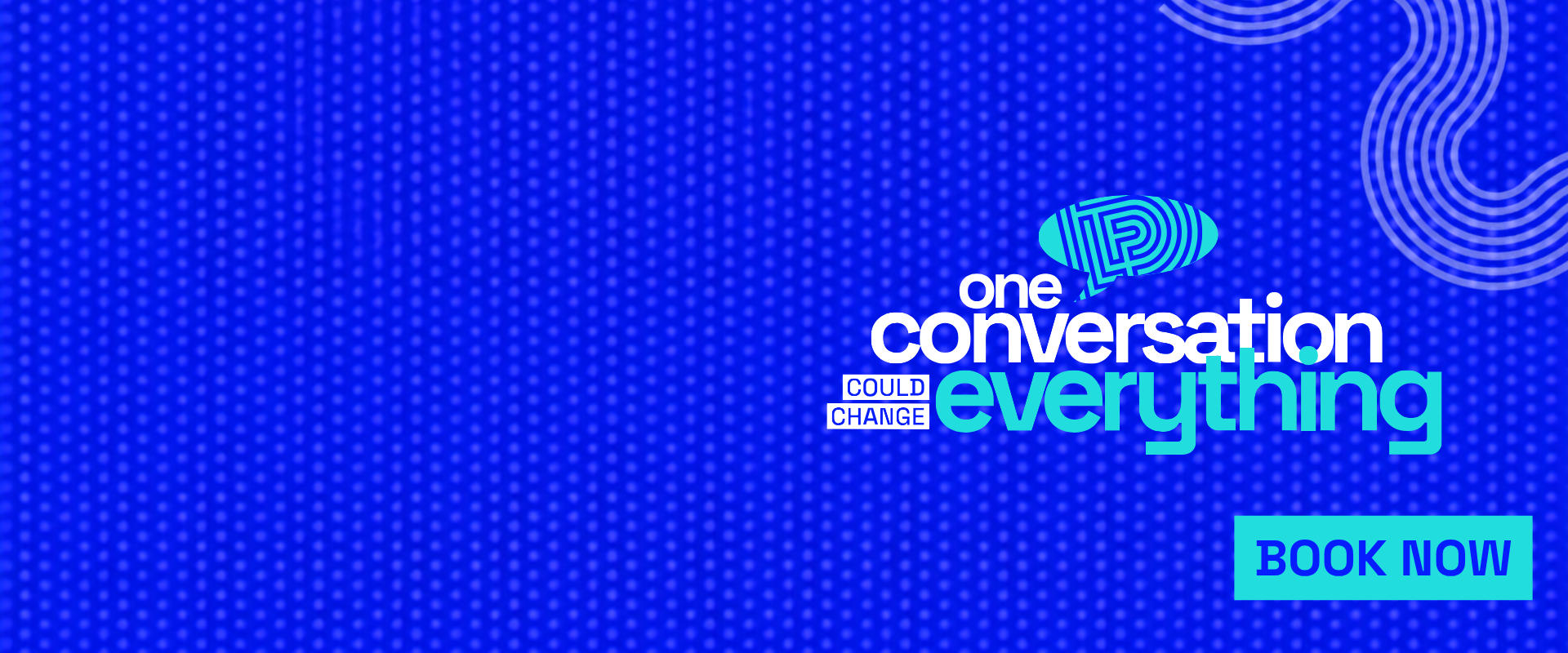 One conversation could change everything. Book now.
